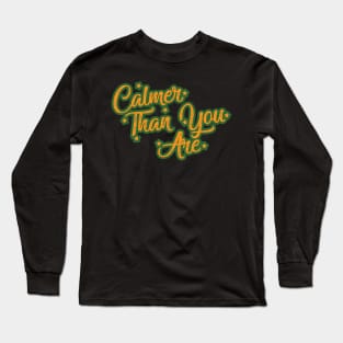 Calmer Than You Are Long Sleeve T-Shirt